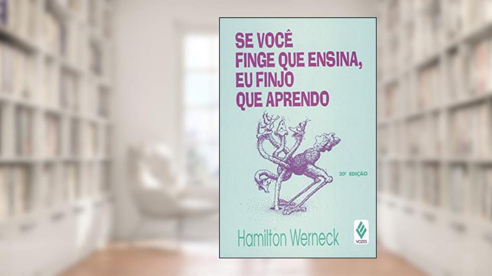 Se você finge que ensina, eu finjo que aprendo, do autor Hamilton Werneck
