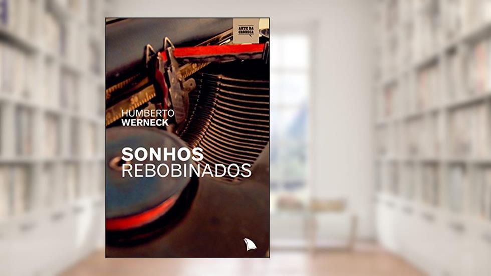 Sonhos rebobinados, do autor Humberto Werneck