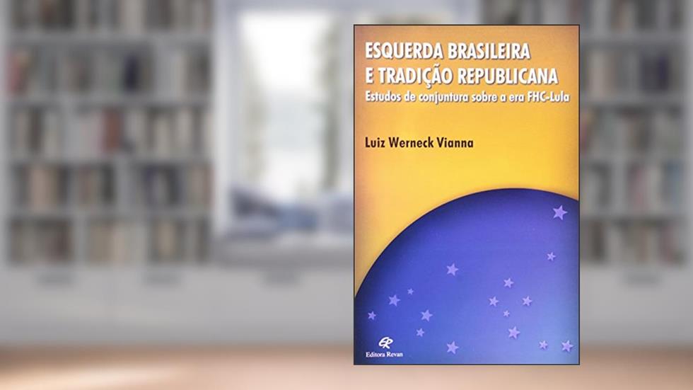 Esquerda Brasileira e Tradicao Republicana - Estudos de Conjuntura Sobre a - 1, do autor Vianna