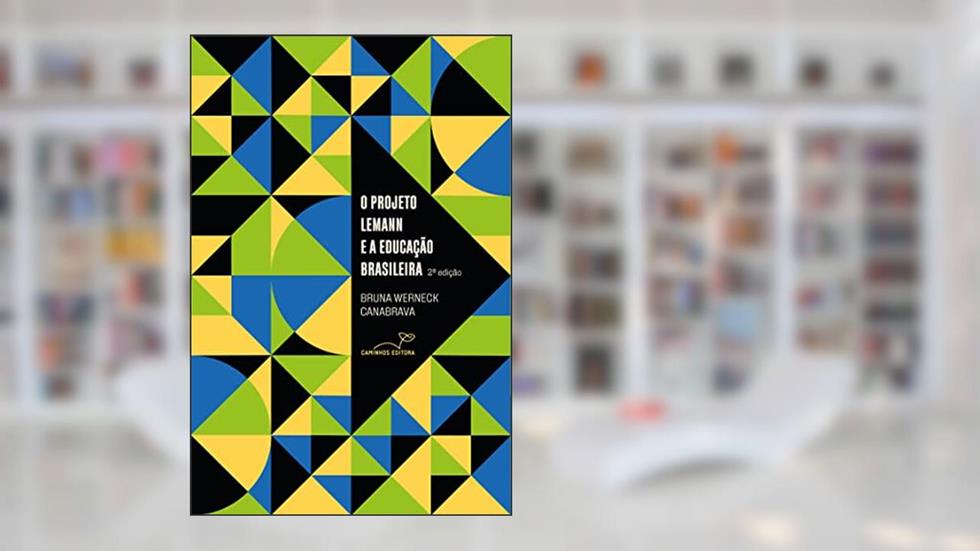 O PROJETO LEMANN E A EDUCAÇÃO BRASILEIRA, do autor BRUNA WERNECK CANABRAVA