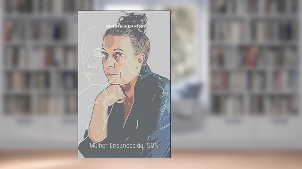 Mulher ENSANDECIDA, SQN: Pequeno diário de um pânico, do autor Regina Hennies