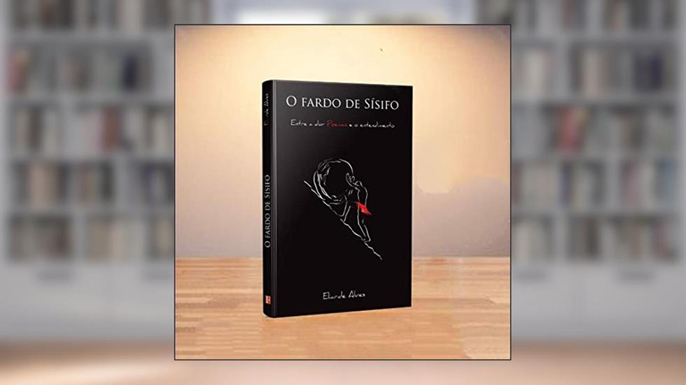 O fardo de Sísifo: Entre a dor e o entendimento, do autor Eliarde Alves