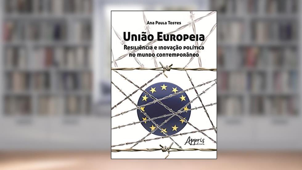 União Europeia: resiliência e inovação política no mundo contemporâneo, do autor Ana Paula Tostes