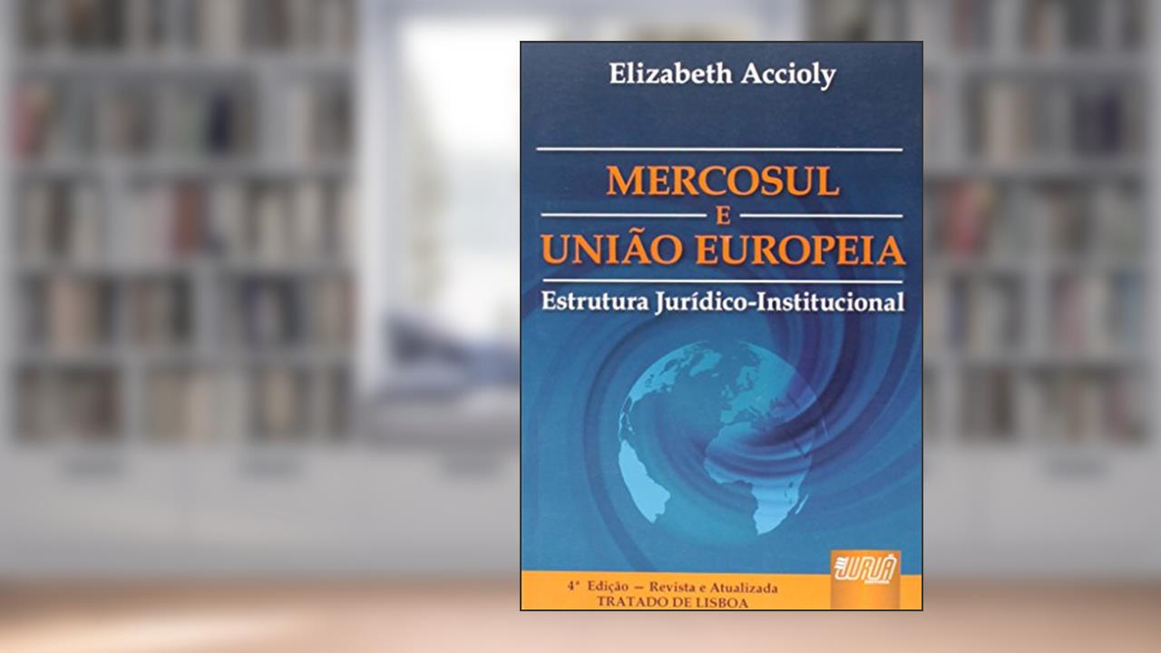 Mercosul e União Européia - Estrutura Jurídico-Institucional - Tratado de LISBOA, do autor Elizabeth Accioly Pinto de Almeida
