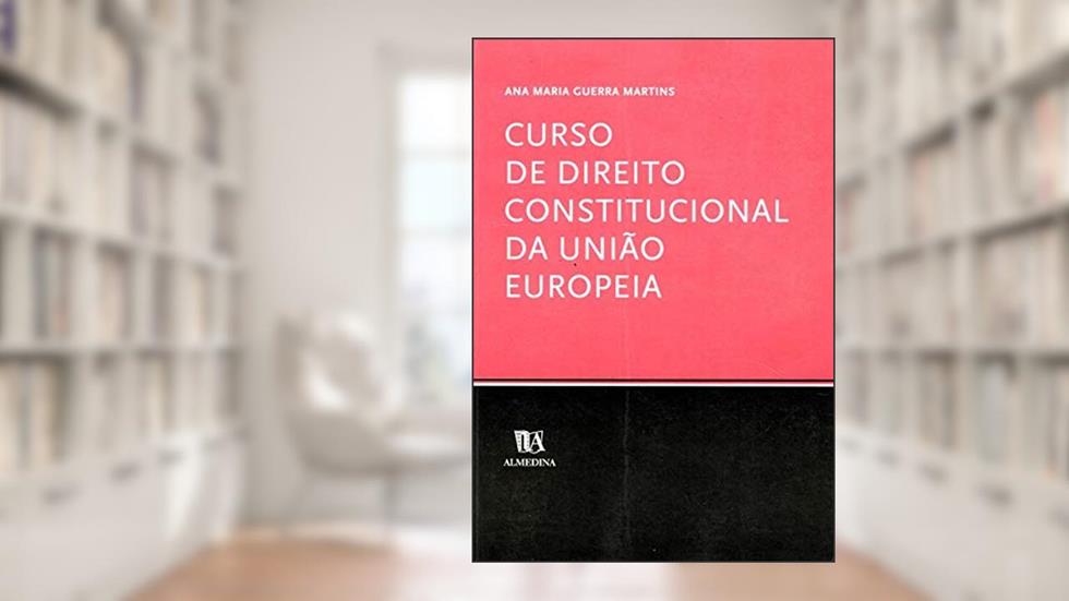 Curso de Direito Constitucional da União Europeia, do autor Ana Maria Guerra Martins