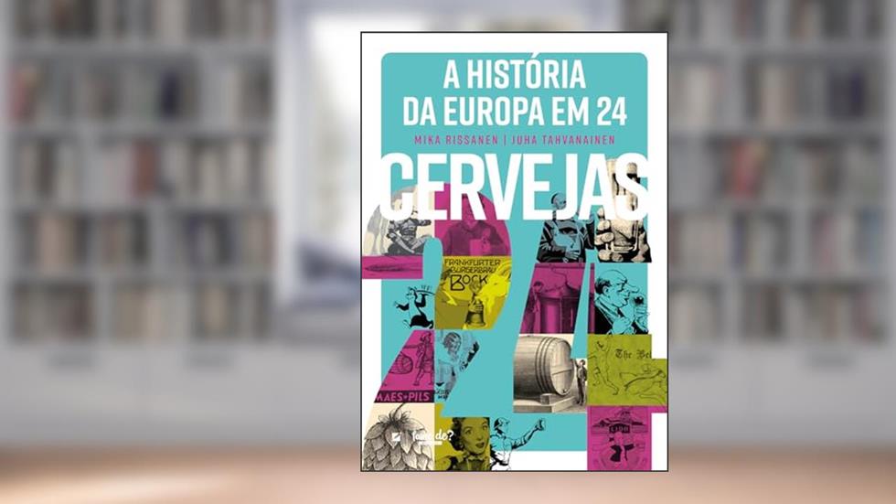 A História da Europa em 24 Cervejas, do autor Mika Rissanen; Juha Tahvanainen