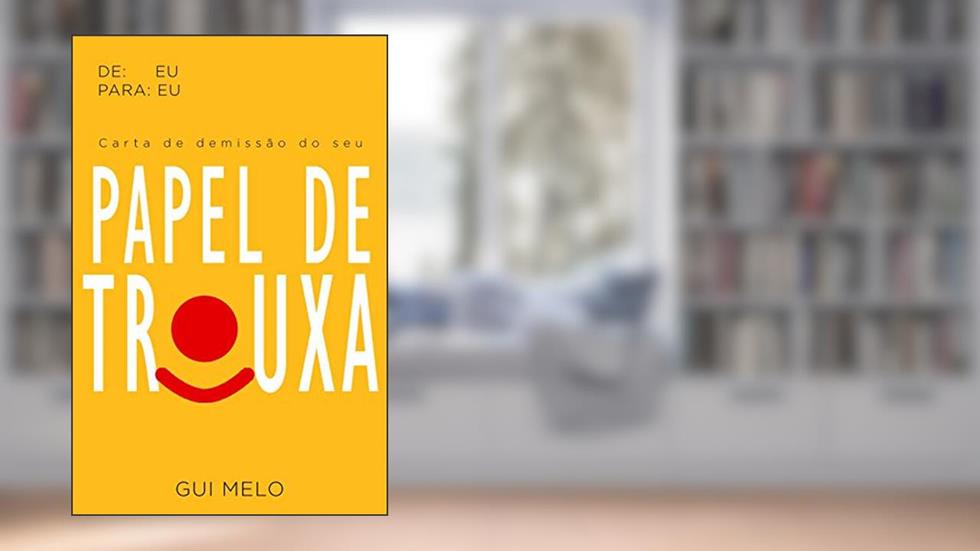Carta de demissão do seu papel de trouxa (De: Eu Para: Eu), do autor Gui Melo