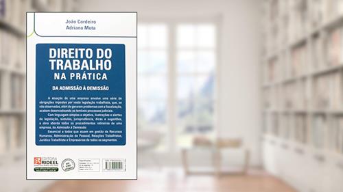 Capa de Direito Do Trabalho Na Prática Da Admissão À Demissão, do autor Adriano Mota