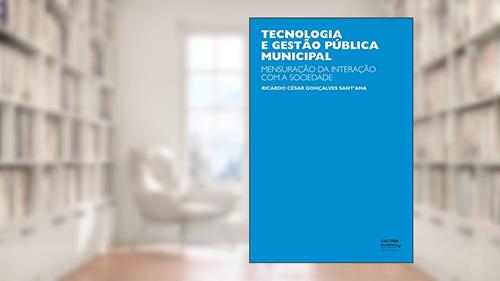 Capa de Tecnologia e gestão pública municipal: mensuração da interação com a sociedade, do autor Ricardo César Gonçalves Sant'ana