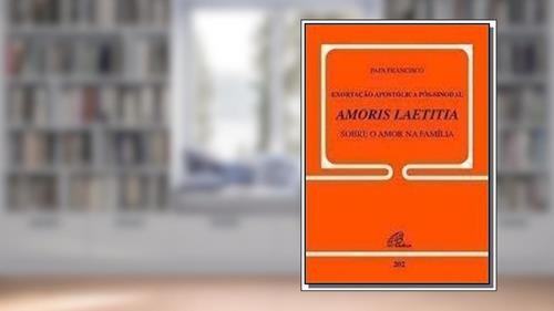 Capa de Exortação apostólica pós-sinodal - Amoris Laetitia - Sobre o amor na família: Doc. 202, do autor Papa Francisco