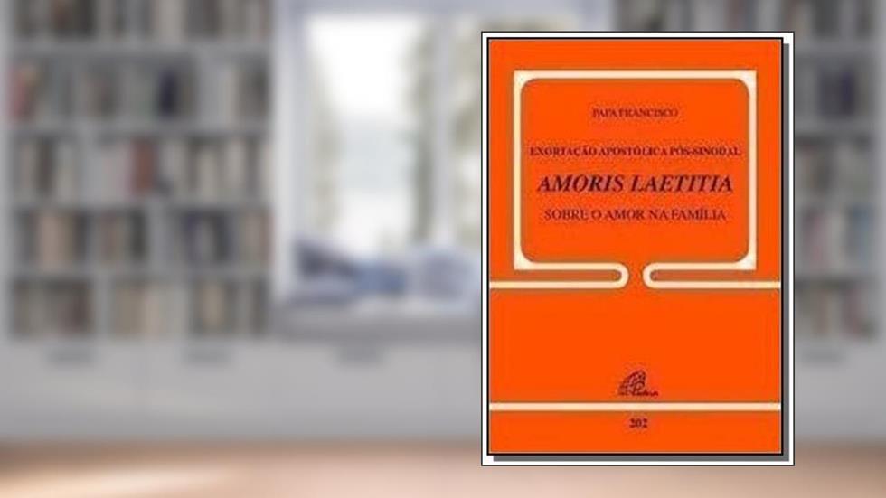Exortação apostólica pós-sinodal - Amoris Laetitia - Sobre o amor na família: Doc. 202, do autor Papa Francisco