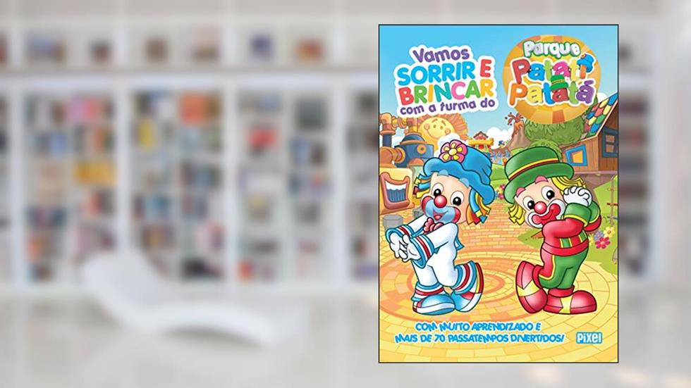 Vamos sorrir e brincar com a turma do Parque Patati Patatá, do autor Patati Patatá