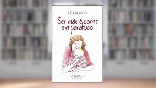 Capa de Ser Mãe é Sorrir em Parafuso, do autor Lô Galasso