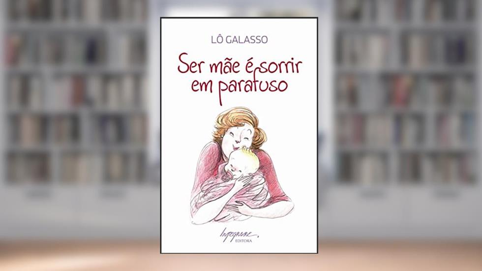 Ser Mãe é Sorrir em Parafuso, do autor Lô Galasso