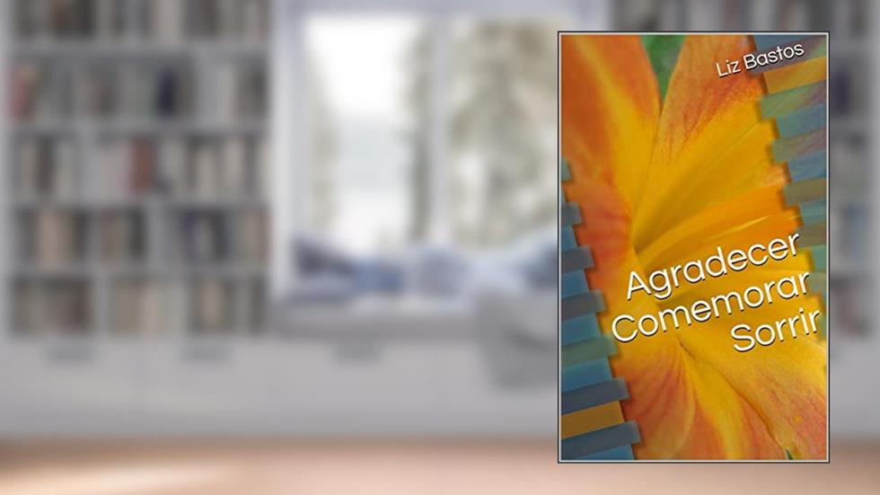 Agradecer Comemorar Sorrir, do autor Liz Bastos