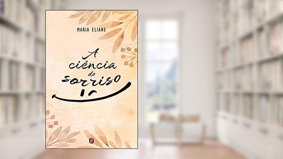 A ciência do sorriso, do autor Maria Eliane