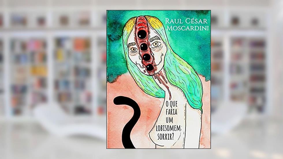O que faria um lobisomem sorrir?, do autor Raul César Moscardini