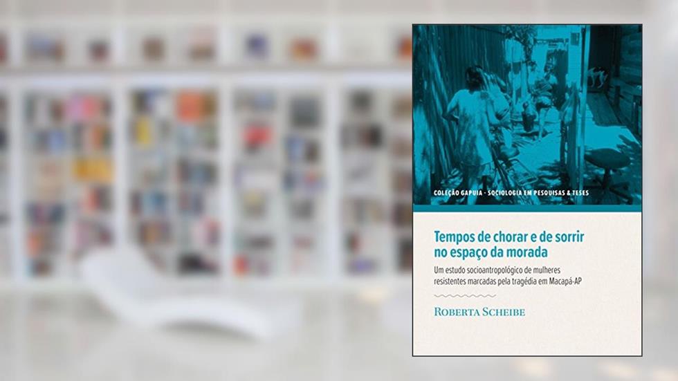 Tempos de Chorar e de Sorrir no Espaço da Morada. Um Estudo Socioantropológico de Mulheres Resistentes Marcadas, do autor Roberta Scheibe
