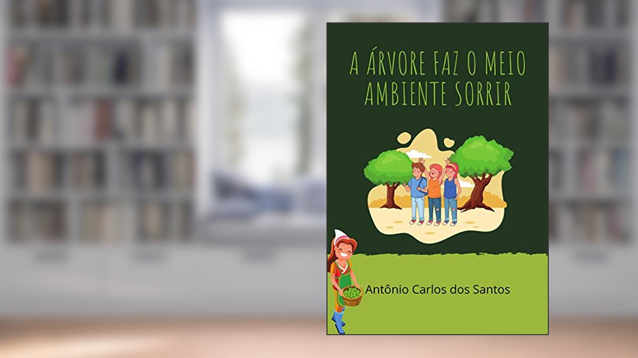 A árvore faz o meio ambiente sorrir (Coleção Cidadania para Crianças Livro 9), do autor Antônio Carlos dos Santos