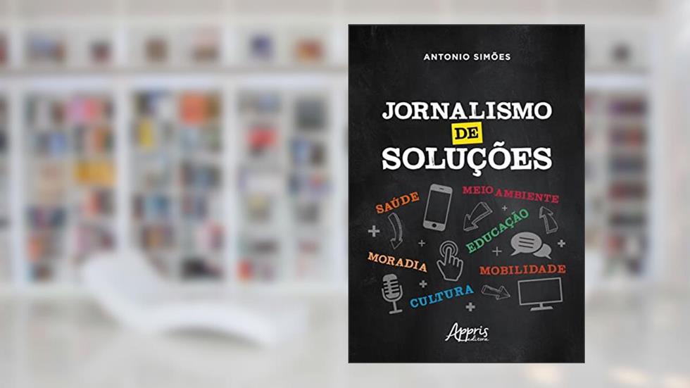 Jornalismo de soluções, do autor Antonio Simões