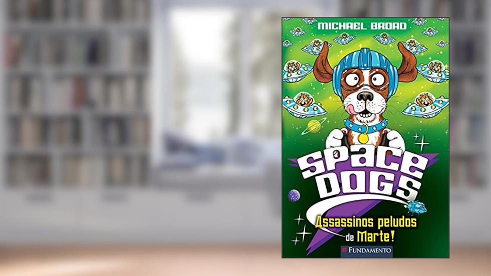 Assassinos Peludos de Marte! - Coleção Space Dogs, do autor Michael Broad