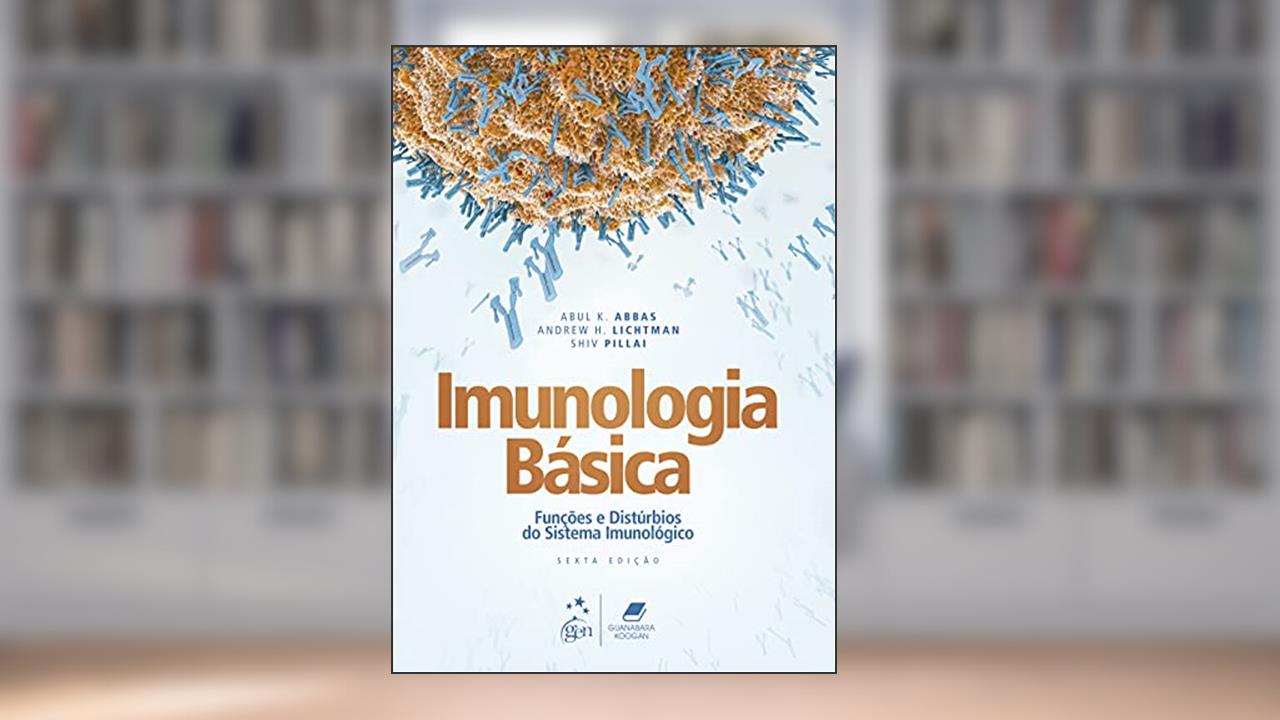 Imunologia Básica - Funções e Distúrbios do Sistema Imunológico, do autor Abul K. ABBAS; Andrew H. LICHTMAN; Shiv PILLAI