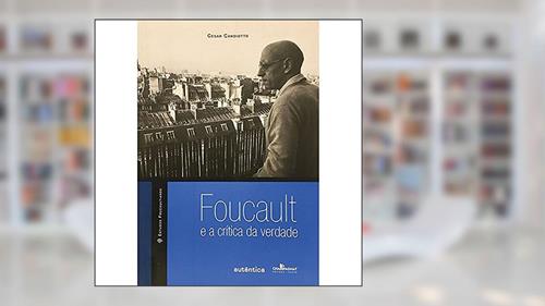 Capa de Foucault: E a crítica da verdade, do autor Cesar Candiotto
