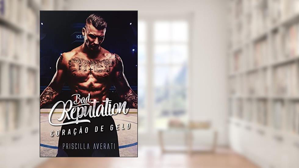 BAD REPUTATION: Coração de Gelo, do autor PRISCILLA AVERATI