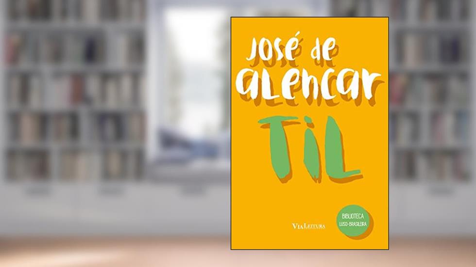 Til - José de Alencar, do autor José Martiniano de Alencar; Jair Lot Vieira