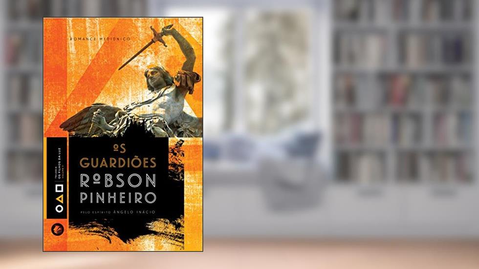 Os Guardiões, do autor Robson Pinheiro; Ângelo Inácio (Espírito)