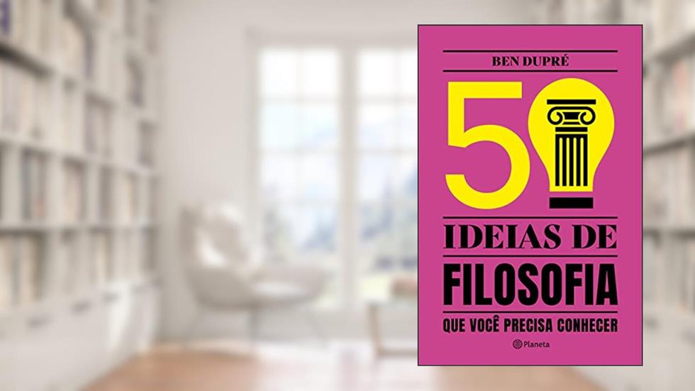 50 Ideias de Filosofia: que você precisa conhecer, do autor Ben Dupré