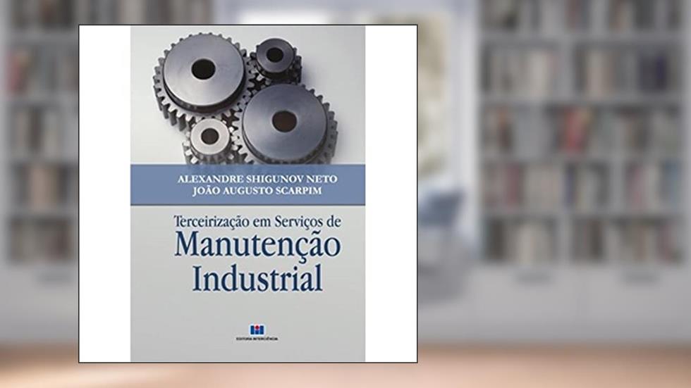 Terceirização em Serviços de Manutenção Industrial, do autor Alexandre Shigunov Neto; João Augusto Scarpim