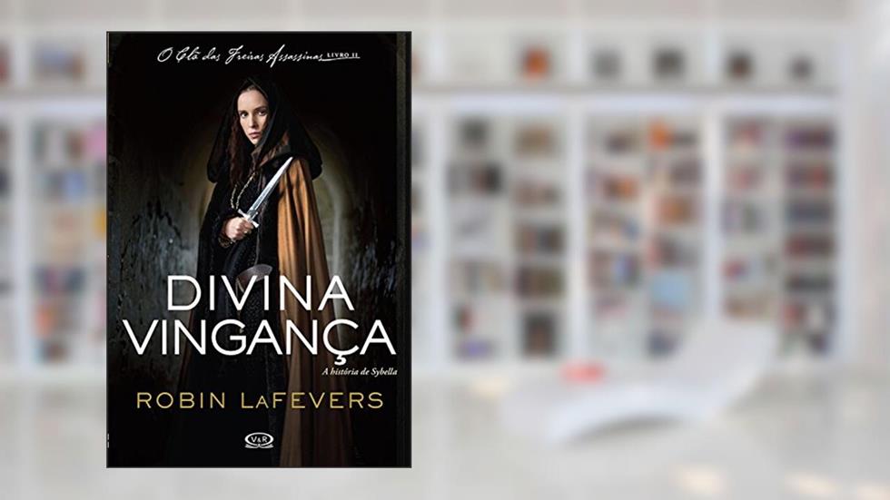 Divina vingança: A história de Sybella (O clã das freiras assassinas Livro 2), do autor Robin LaFevers