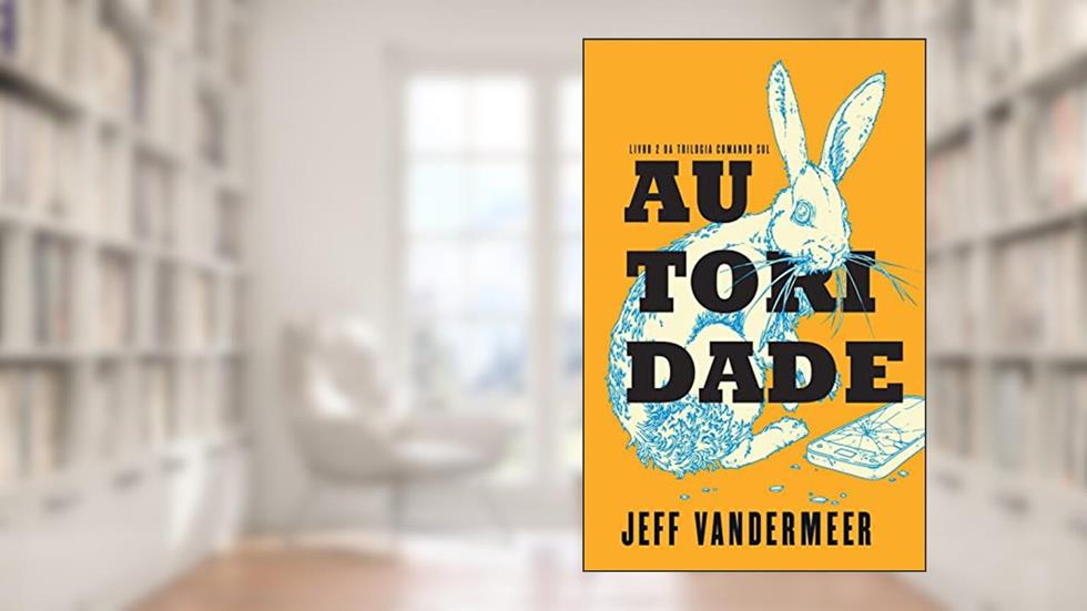 Autoridade (Comando sul Livro 2), do autor Jeff VanderMeer