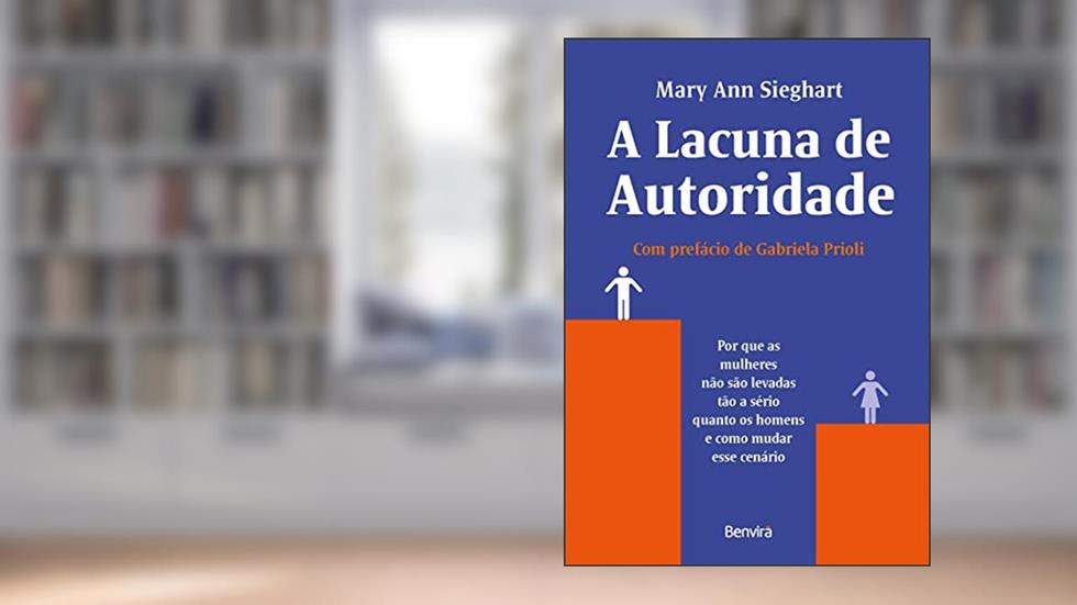 A lacuna de autoridade - 1ª edição 2022: Por que as mulheres não são levadas tão a sério quanto os homens e como mudar esse cenário, do autor Mary Ann Sieghart