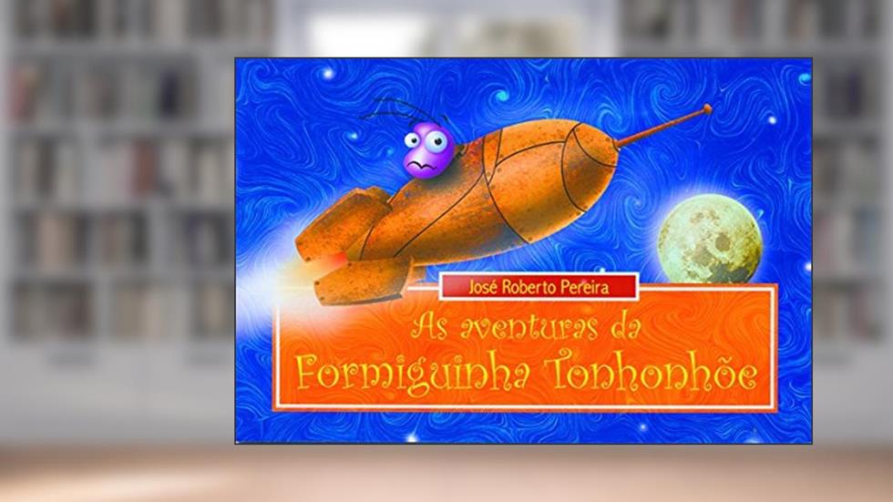 as Aventuras da Formiguinha Tonhonhoe, do autor Jose Roberto Pereira
