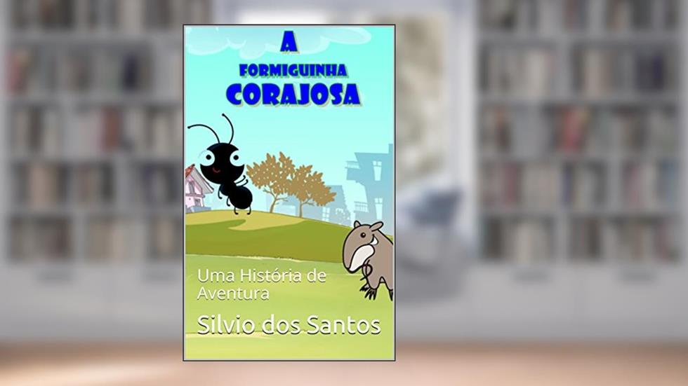 A FORMIGUINHA CORAJOSA: Uma História de Aventura (1), do autor Silvio dos Santos