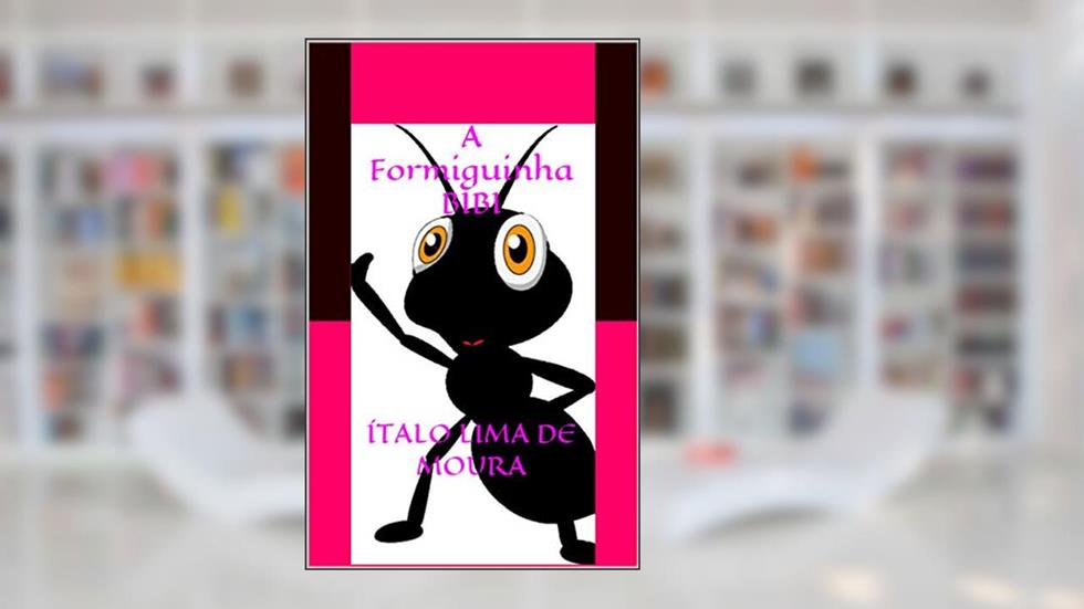 A Formiguinha BIBI: Uma formiguinha aventureira, do autor Ítalo Lima de Moura