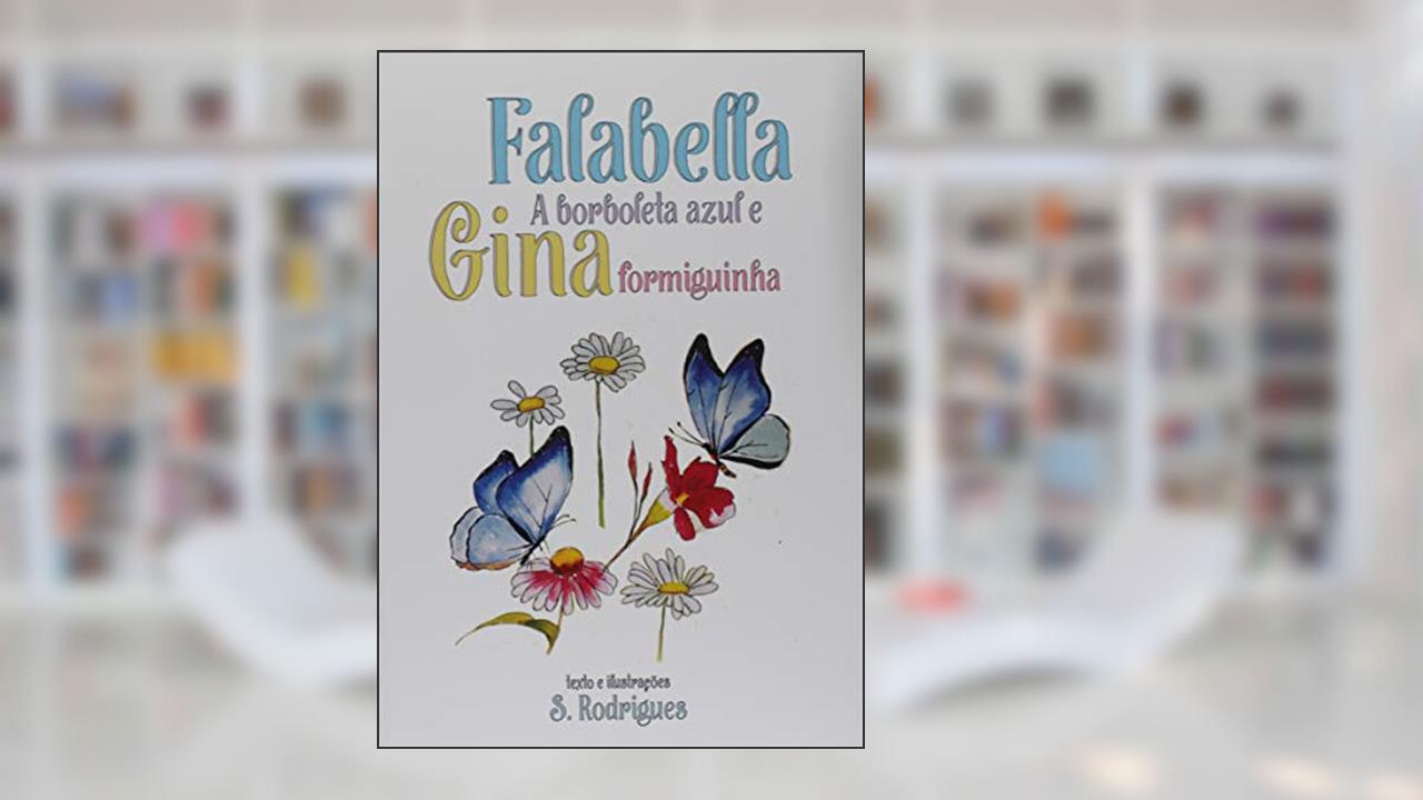 Falabella - A Borboleta Azul - Gina Formiguinha, do autor S. Rodrigues