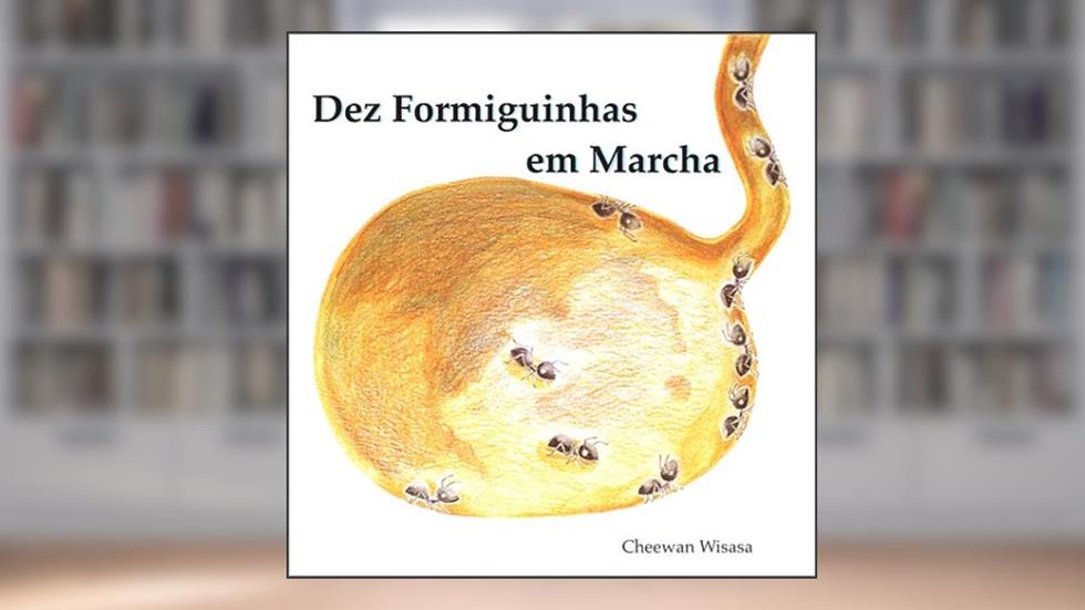 Dez Formiguinhas em Marcha (Ten Marching Ants) (Portuguese Edition), do autor Cheewan Wisasa