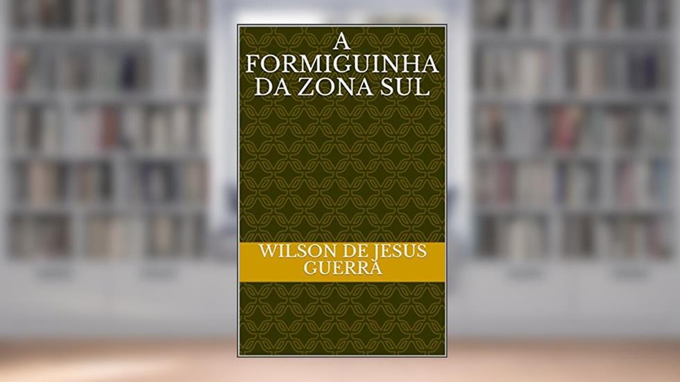 A Formiguinha da Zona Sul, do autor Wilson de Jesus Guerra