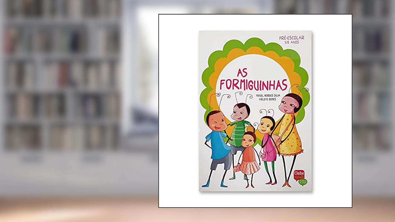 AS FORMIGUINHAS - PRÉ-ESCOLAR 5/6 ANOS (Portuguese Edition), do autor Miguel Borges Silve a Arlete Gomes