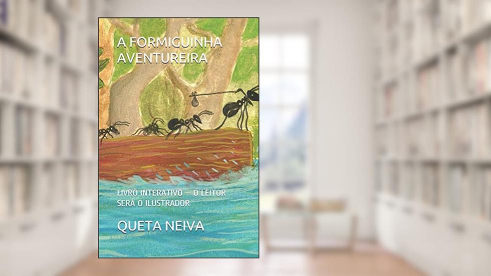 A Formiguinha Aventureira: Livro Interativo - O Leitor Será O Ilustrador, do autor Queta Neiva
