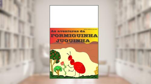 Capa de As Aventuras da Formiguinha Juquinha, do autor Carlos Antonio Gouveia