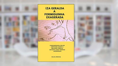 Capa de IZA GERALDA A FORMIGUINHA EXAGERADA, do autor Silva rocha