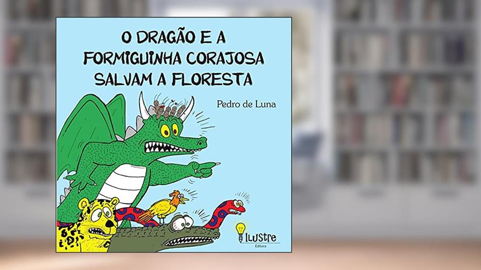 O Dragão e a Formiguinha Corajosa salvam a floresta, do autor Pedro de Luna