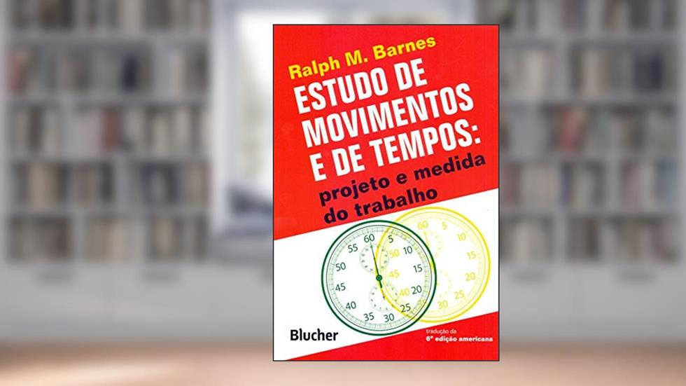 Estudo de Movimentos e de Tempos: Projeto e Medida do Trabalho, do autor Ralph M. Barnes