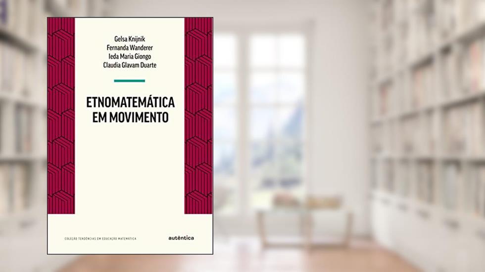 Etnomatemática em movimento, do autor Gelsa Knijnik;  Fernanda Wanderer;  Ieda Maria Giong