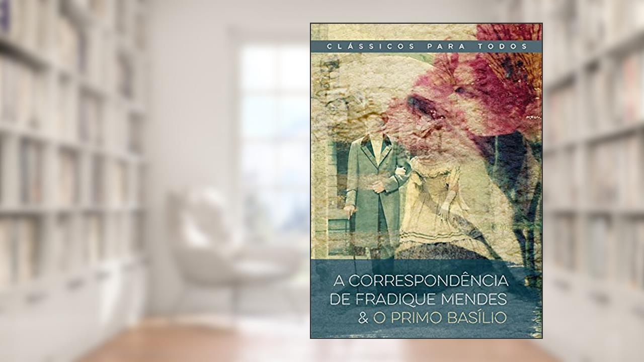 A correspondência de Fradique Mendes & O primo Basílio, do autor Eça de Queirós