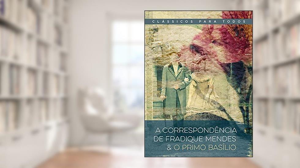 A correspondência de Fradique Mendes & O primo Basílio, do autor Eça de Queirós